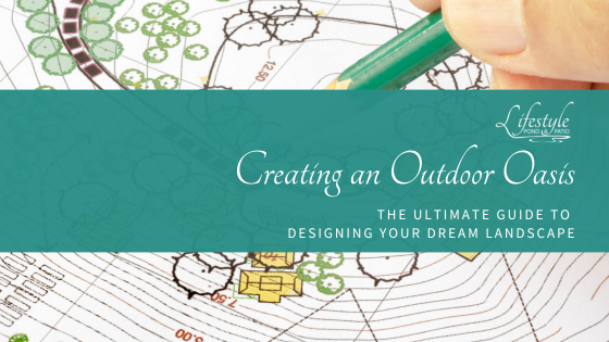 Creating an Outdoor Oasis: The Ultimate Guide to Designing Your Dream Landscape